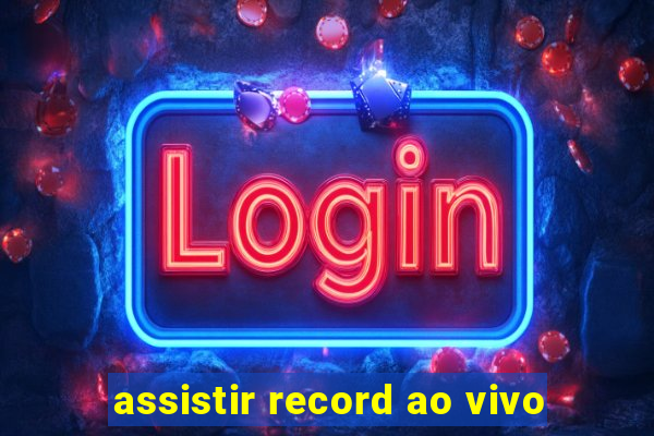 assistir record ao vivo